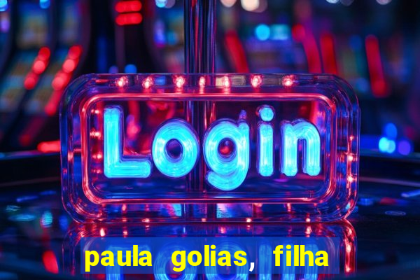 paula golias, filha de ronald golias